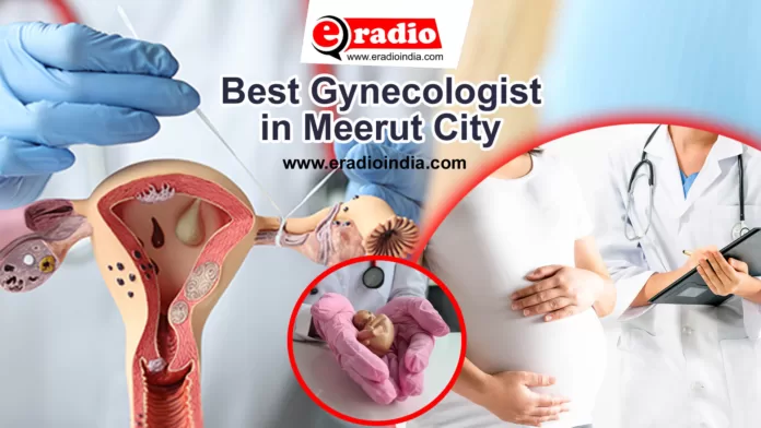Best Gynecologist in Meerut: 1 Click पर सभी डॉक्टर्स की लिस्ट नंबर के साथ